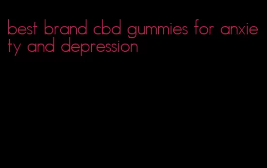 best brand cbd gummies for anxiety and depression