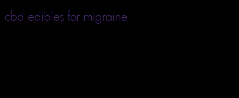 cbd edibles for migraine