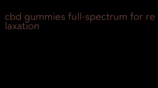 cbd gummies full-spectrum for relaxation