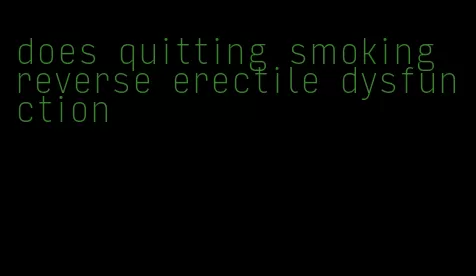 does quitting smoking reverse erectile dysfunction