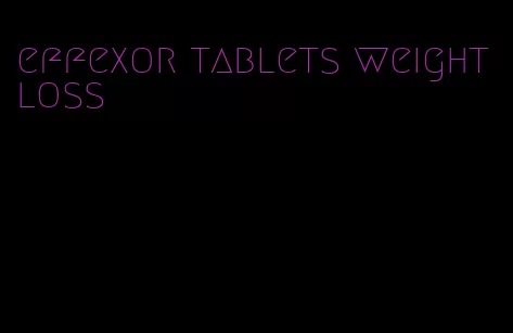 effexor tablets weight loss