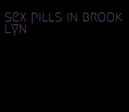 sex pills in brooklyn