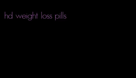 hd weight loss pills