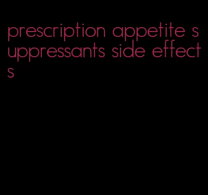 prescription appetite suppressants side effects