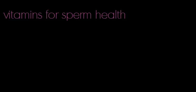 vitamins for sperm health