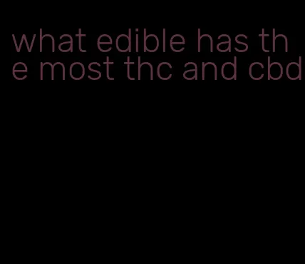 what edible has the most thc and cbd