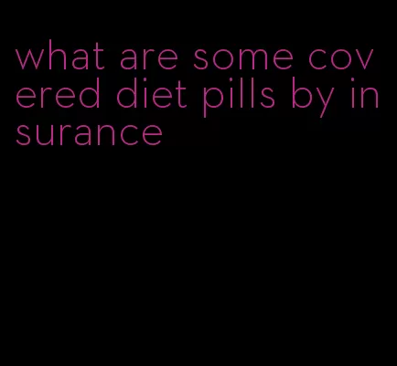 what are some covered diet pills by insurance